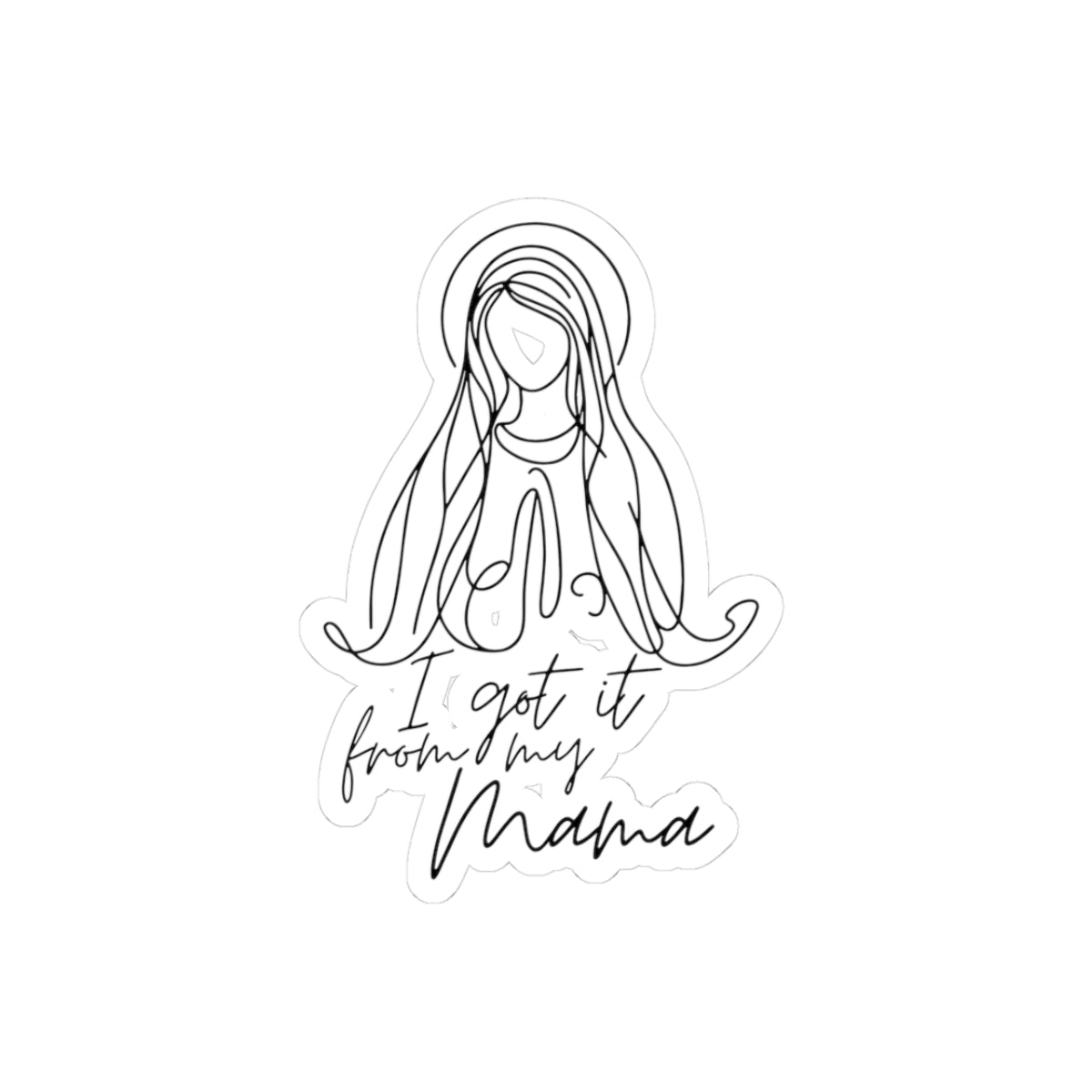 I got it from my Mama - Catholic Vinyl Sticker